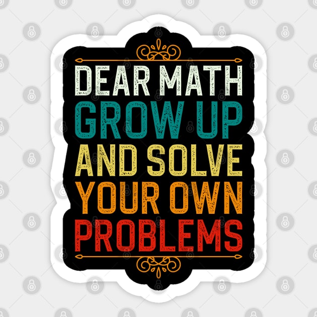 Dear Math Grow Up And Solve Your Own Problems Sticker by DragonTees